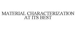 MATERIAL CHARACTERIZATION AT ITS BEST trademark