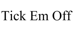 TICK EM OFF trademark