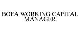 BOFA WORKING CAPITAL MANAGER trademark