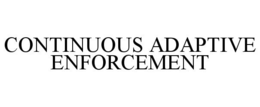 CONTINUOUS ADAPTIVE ENFORCEMENT trademark