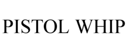 PISTOL WHIP trademark