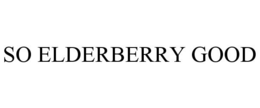 SO ELDERBERRY GOOD trademark