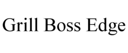 GRILL BOSS EDGE trademark