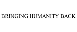 BRINGING HUMANITY BACK trademark