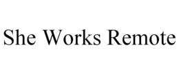 SHE WORKS REMOTE trademark