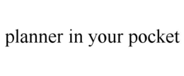 PLANNER IN YOUR POCKET trademark