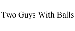TWO GUYS WITH BALLS trademark