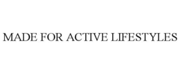 MADE FOR ACTIVE LIFESTYLES trademark