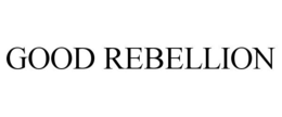 GOOD REBELLION trademark