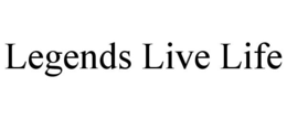 LEGENDS LIVE LIFE trademark