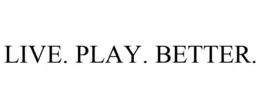 LIVE. PLAY. BETTER. trademark
