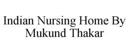 INDIAN NURSING HOME BY MUKUND THAKAR trademark