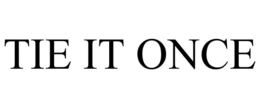 TIE IT ONCE trademark