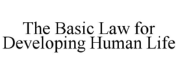 THE BASIC LAW FOR DEVELOPING HUMAN LIFE trademark