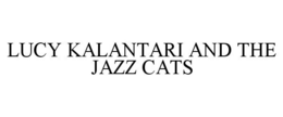 LUCY KALANTARI AND THE JAZZ CATS trademark
