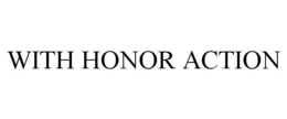 WITH HONOR ACTION trademark