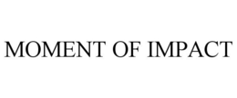 MOMENT OF IMPACT trademark