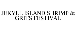 JEKYLL ISLAND SHRIMP & GRITS FESTIVAL trademark