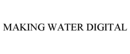 MAKING WATER DIGITAL trademark
