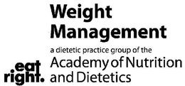WEIGHT MANAGEMENT A DIETETIC PRACTICE GROUP OF THE ACADEMY OF NUTRITION AND DIETETICS EAT RIGHT. trademark