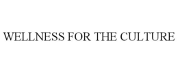 WELLNESS FOR THE CULTURE trademark