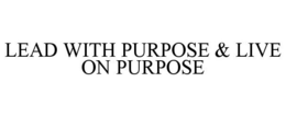 LEAD WITH PURPOSE & LIVE ON PURPOSE trademark