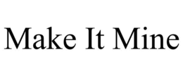 MAKE IT MINE trademark