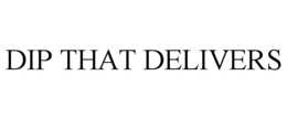DIP THAT DELIVERS trademark