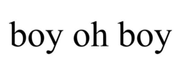 BOY OH BOY trademark