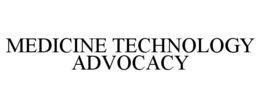 MEDICINE TECHNOLOGY ADVOCACY trademark