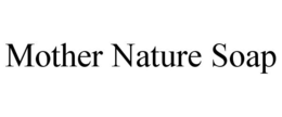MOTHER NATURE SOAP trademark