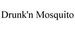 DRUNK'N MOSQUITO trademark