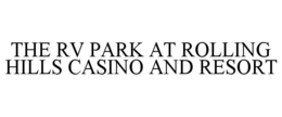 THE RV PARK AT ROLLING HILLS CASINO AND RESORT trademark