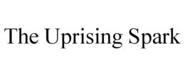 THE UPRISING SPARK trademark