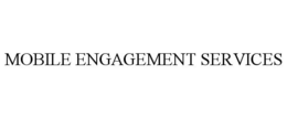 MOBILE ENGAGEMENT SERVICES trademark