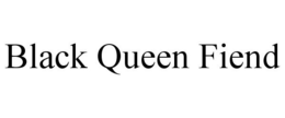 BLACK QUEEN FIEND trademark
