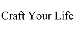 CRAFT YOUR LIFE trademark