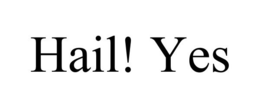 HAIL! YES trademark