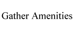GATHER AMENITIES trademark