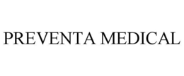 PREVENTA MEDICAL trademark