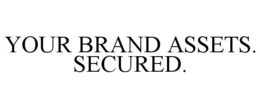 YOUR BRAND ASSETS. SECURED. trademark
