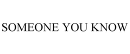 SOMEONE YOU KNOW trademark