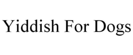 YIDDISH FOR DOGS trademark