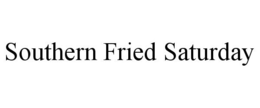 SOUTHERN FRIED SATURDAY trademark
