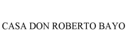 CASA DON ROBERTO BAYO trademark