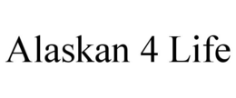 ALASKAN 4 LIFE trademark