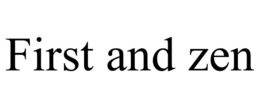 FIRST AND ZEN trademark