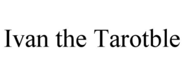 IVAN THE TAROTBLE trademark
