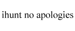 IHUNT NO APOLOGIES trademark