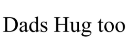 DADS HUG TOO trademark